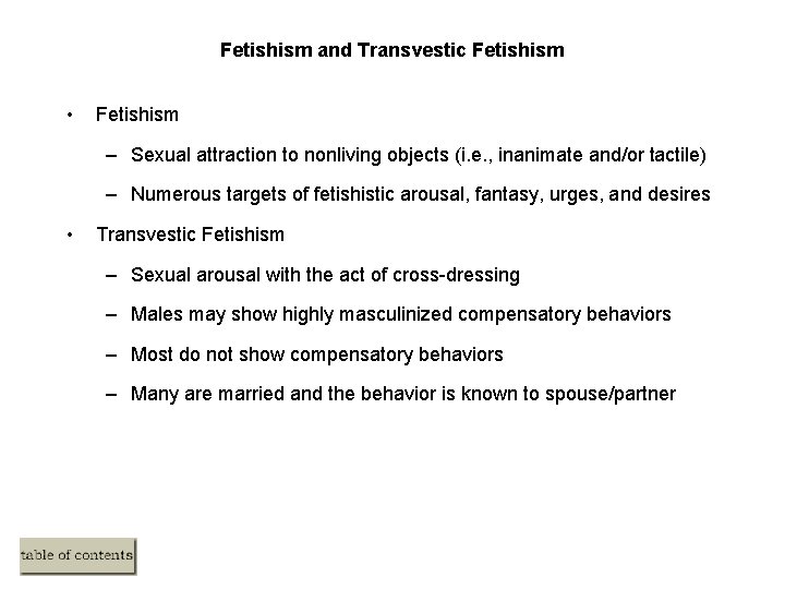 Fetishism and Transvestic Fetishism • Fetishism – Sexual attraction to nonliving objects (i. e.