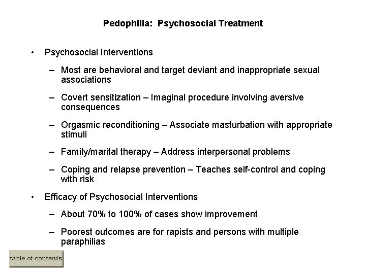 Pedophilia: Psychosocial Treatment • Psychosocial Interventions – Most are behavioral and target deviant and