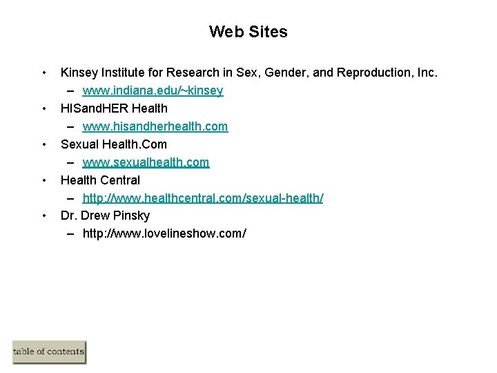 Web Sites • • • Kinsey Institute for Research in Sex, Gender, and Reproduction,