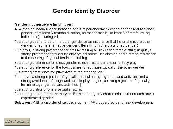 Gender Identity Disorder Gender Incongruence (in children) A. A marked incongruence between one’s experienced/expressed