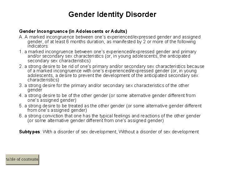 Gender Identity Disorder Gender Incongruence (in Adolescents or Adults) A. A marked incongruence between