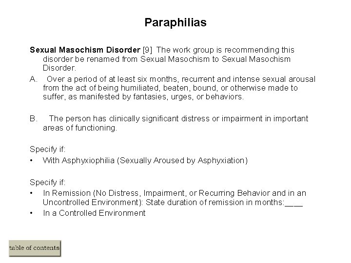 Paraphilias Sexual Masochism Disorder [9] The work group is recommending this disorder be renamed