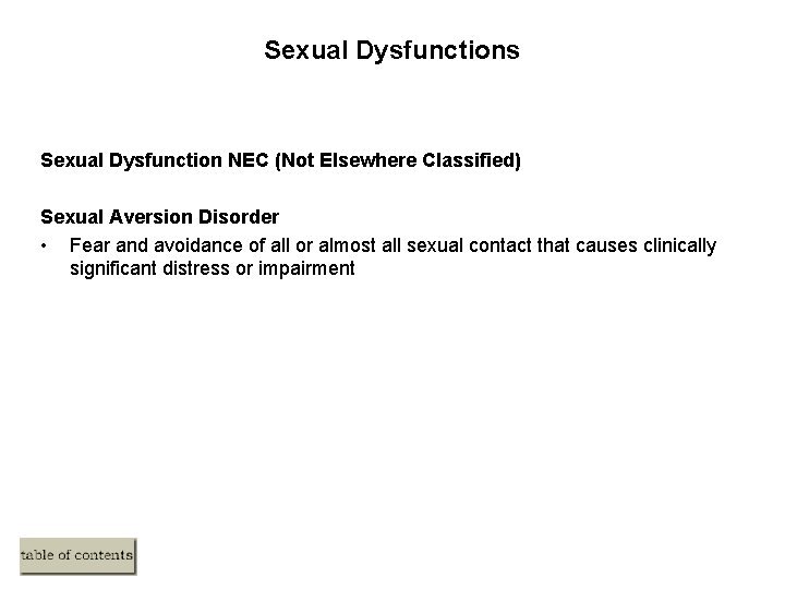 Sexual Dysfunctions Sexual Dysfunction NEC (Not Elsewhere Classified) Sexual Aversion Disorder • Fear and