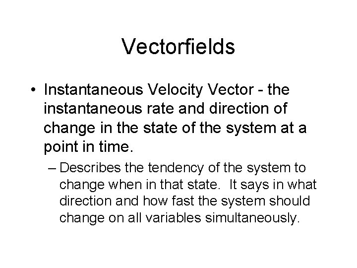 Vectorfields • Instantaneous Velocity Vector - the instantaneous rate and direction of change in