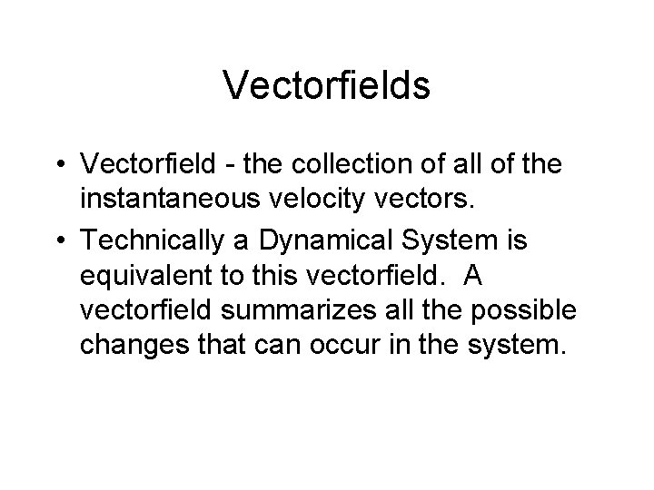 Vectorfields • Vectorfield - the collection of all of the instantaneous velocity vectors. •