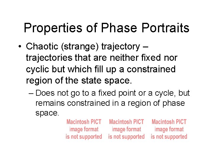 Properties of Phase Portraits • Chaotic (strange) trajectory – trajectories that are neither fixed