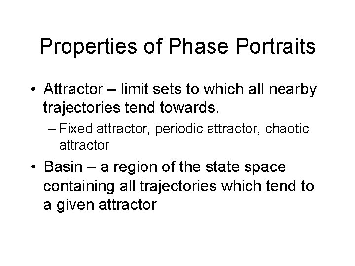 Properties of Phase Portraits • Attractor – limit sets to which all nearby trajectories