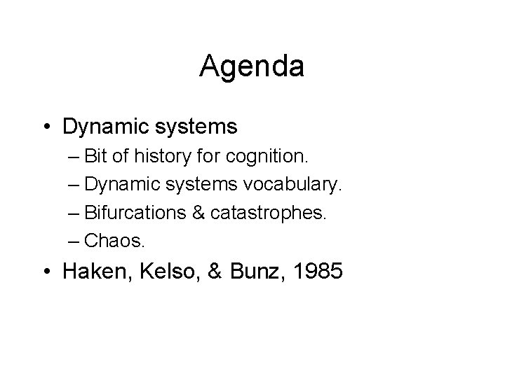 Agenda • Dynamic systems – Bit of history for cognition. – Dynamic systems vocabulary.