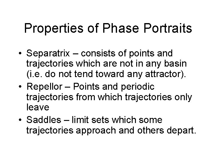 Properties of Phase Portraits • Separatrix – consists of points and trajectories which are