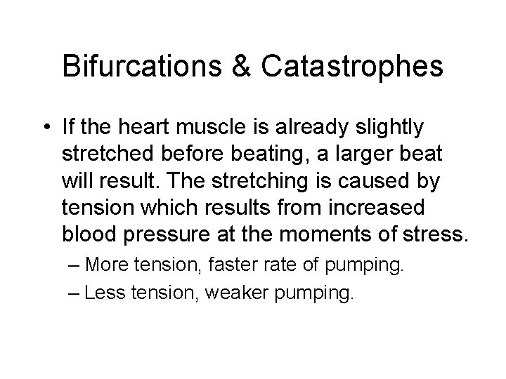 Bifurcations & Catastrophes • If the heart muscle is already slightly stretched before beating,