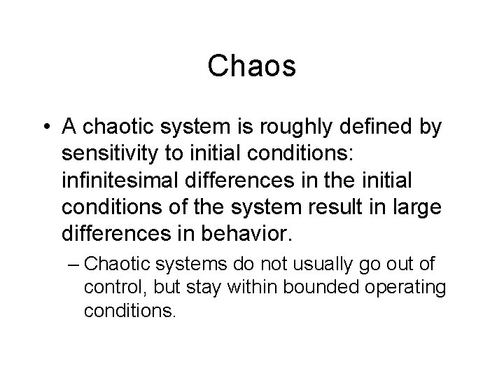 Chaos • A chaotic system is roughly defined by sensitivity to initial conditions: infinitesimal