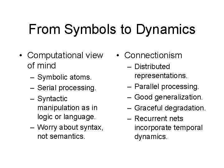 From Symbols to Dynamics • Computational view of mind – Symbolic atoms. – Serial