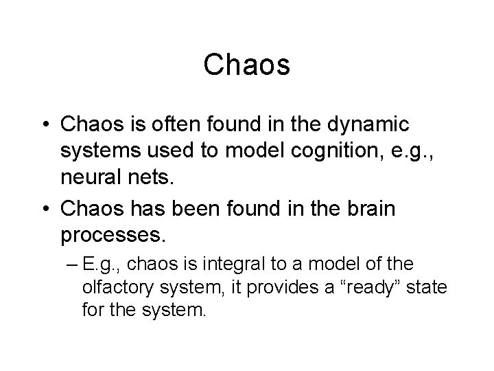 Chaos • Chaos is often found in the dynamic systems used to model cognition,
