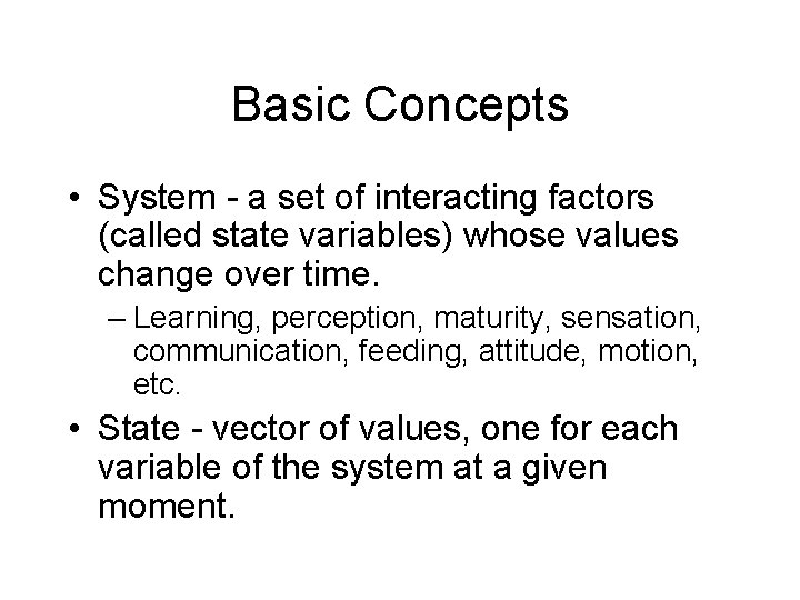Basic Concepts • System - a set of interacting factors (called state variables) whose