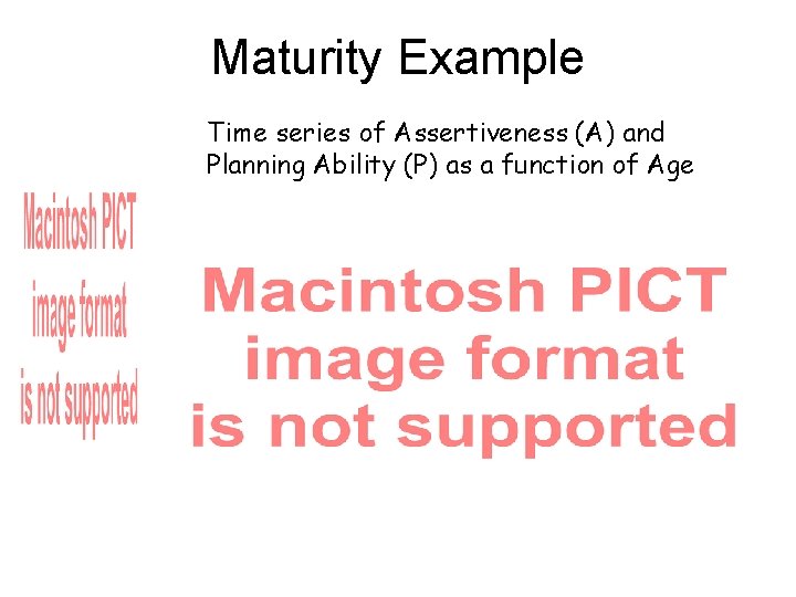 Maturity Example Time series of Assertiveness (A) and Planning Ability (P) as a function