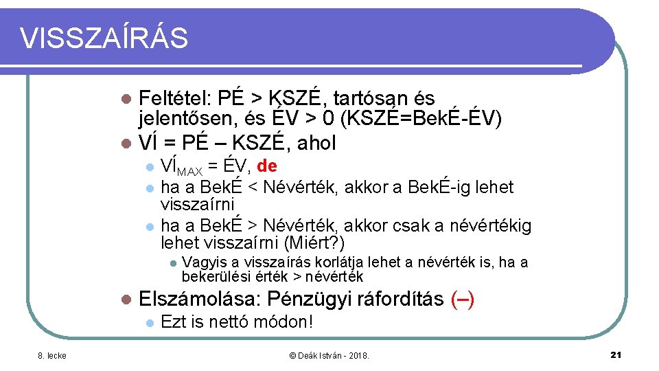 VISSZAÍRÁS Feltétel: PÉ > KSZÉ, tartósan és jelentősen, és ÉV > 0 (KSZÉ=BekÉ-ÉV) l