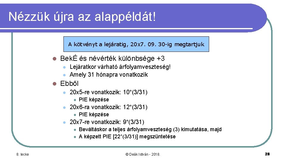 Nézzük újra az alappéldát! A kötvényt a lejáratig, 20 x 7. 09. 30 -ig