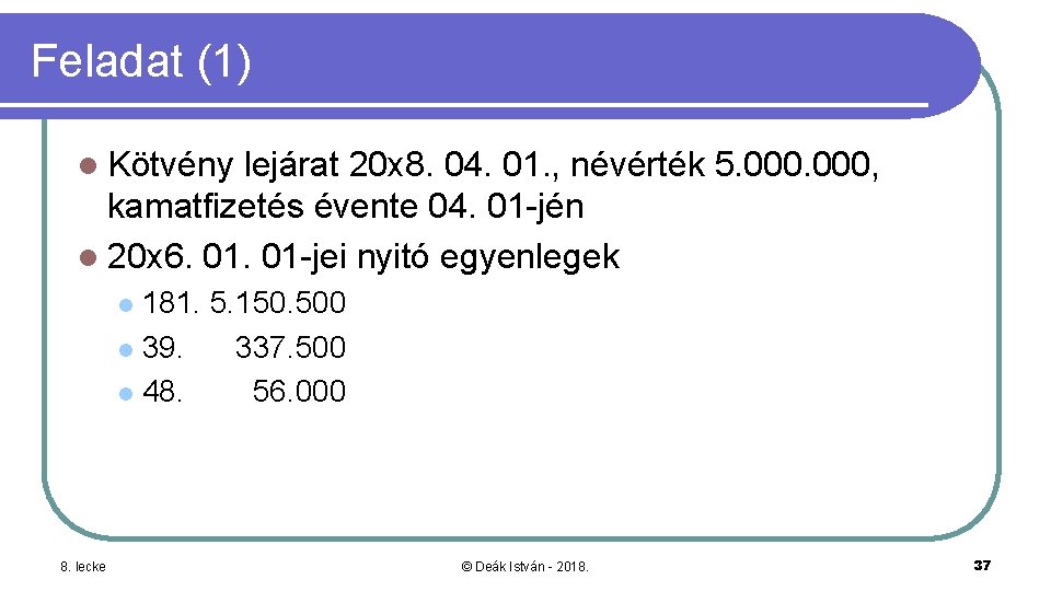 Feladat (1) l Kötvény lejárat 20 x 8. 04. 01. , névérték 5. 000,