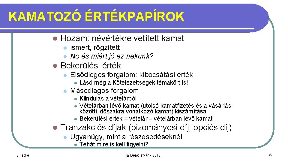 KAMATOZÓ ÉRTÉKPAPÍROK l Hozam: névértékre vetített kamat l l l ismert, rögzített No és