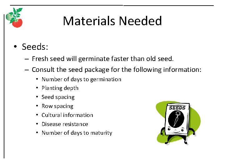 Materials Needed • Seeds: – Fresh seed will germinate faster than old seed. –