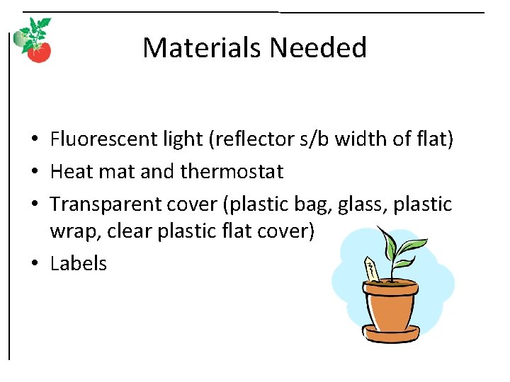 Materials Needed • Fluorescent light (reflector s/b width of flat) • Heat mat and