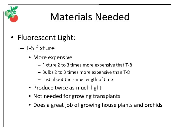 Materials Needed • Fluorescent Light: – T-5 fixture • More expensive – Fixture 2