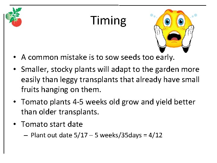 Timing • A common mistake is to sow seeds too early. • Smaller, stocky