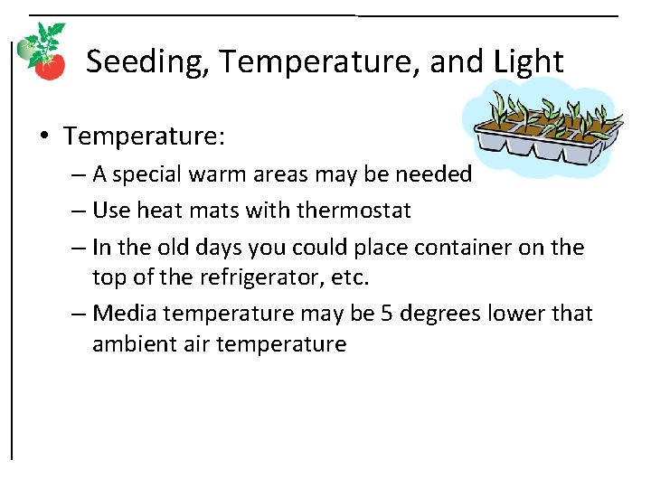 Seeding, Temperature, and Light • Temperature: – A special warm areas may be needed