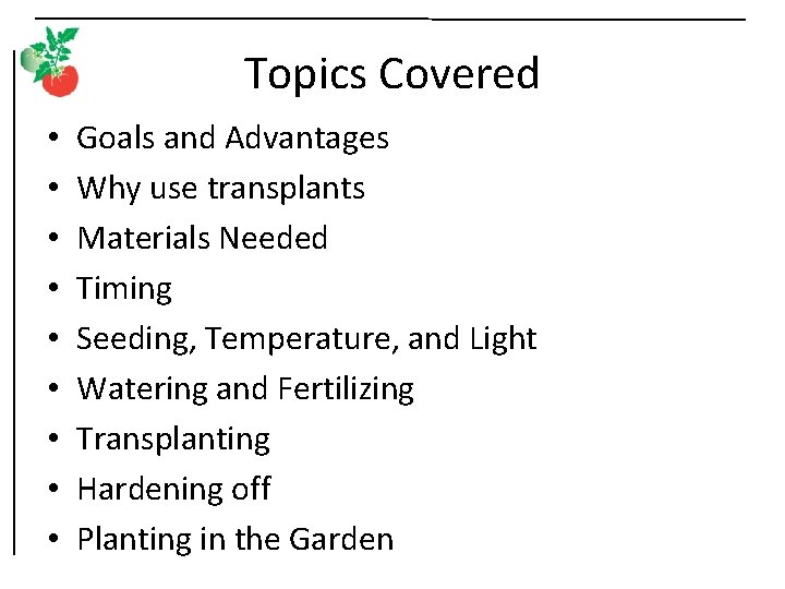 Topics Covered • • • Goals and Advantages Why use transplants Materials Needed Timing