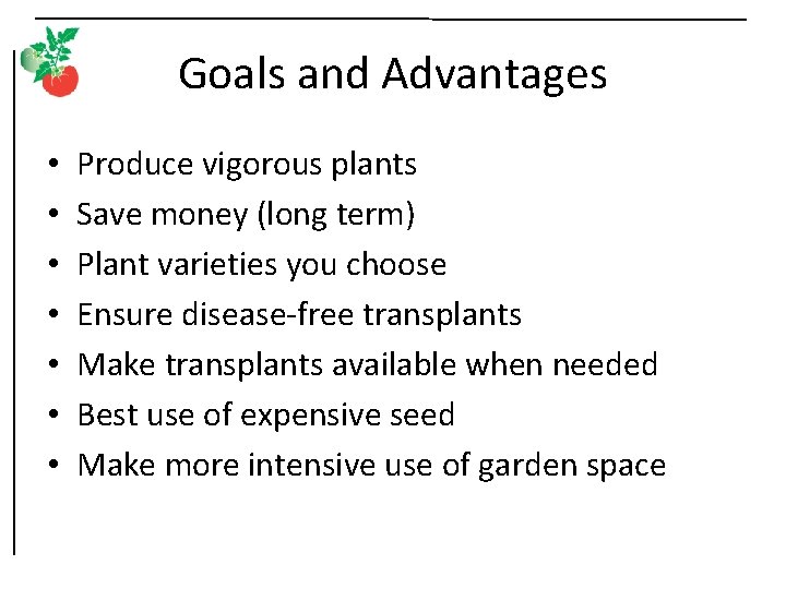 Goals and Advantages • • Produce vigorous plants Save money (long term) Plant varieties