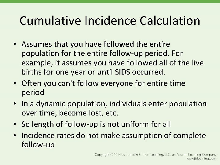Cumulative Incidence Calculation • Assumes that you have followed the entire population for the