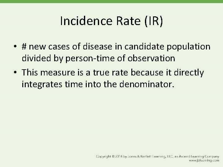 Incidence Rate (IR) • # new cases of disease in candidate population divided by