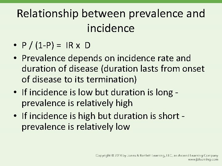 Relationship between prevalence and incidence • P / (1 -P) = IR x D