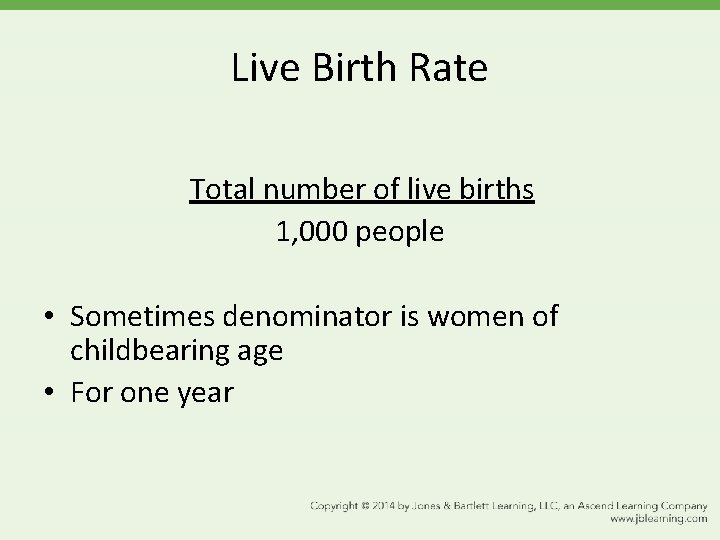 Live Birth Rate Total number of live births 1, 000 people • Sometimes denominator