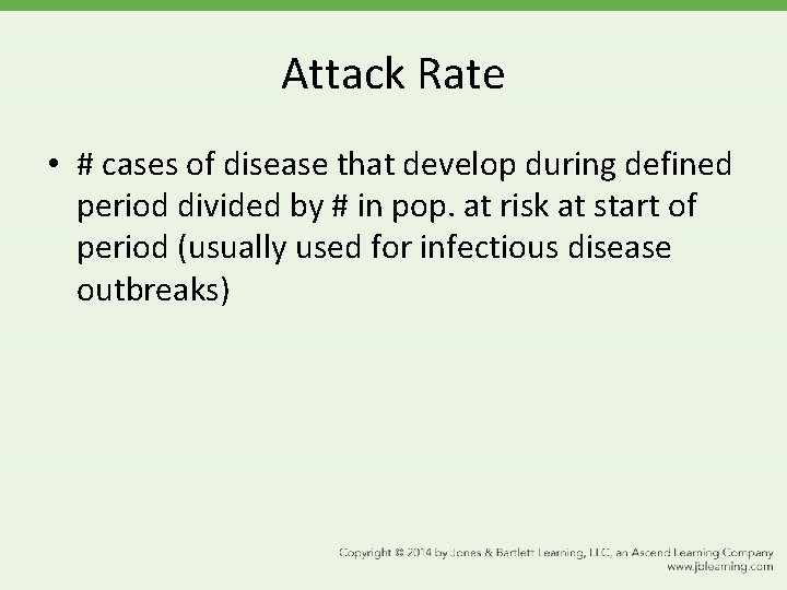 Attack Rate • # cases of disease that develop during defined period divided by