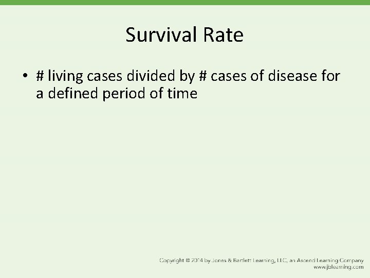 Survival Rate • # living cases divided by # cases of disease for a