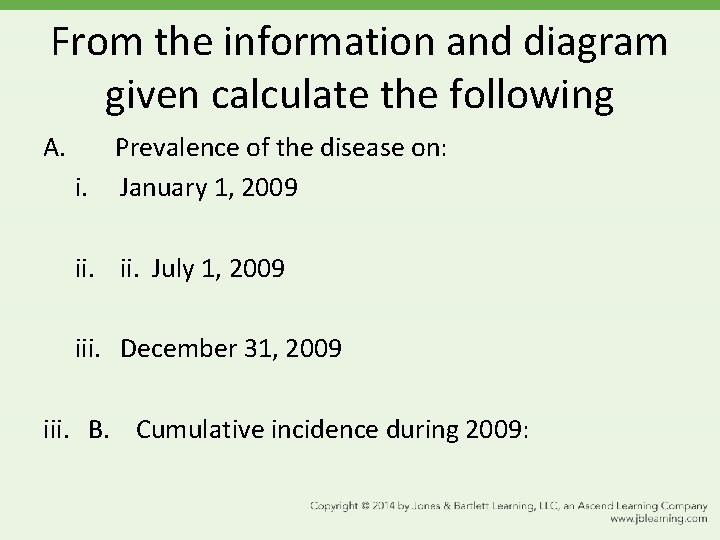 From the information and diagram given calculate the following A. Prevalence of the disease