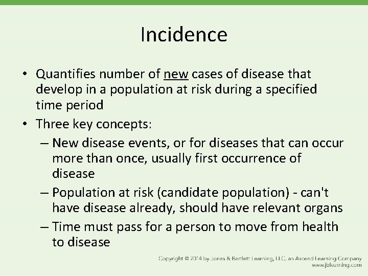 Incidence • Quantifies number of new cases of disease that develop in a population