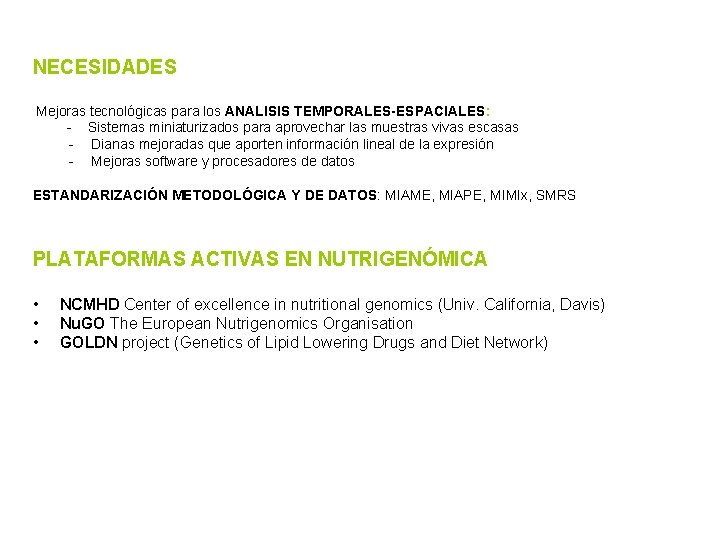 NECESIDADES Mejoras tecnológicas para los ANALISIS TEMPORALES-ESPACIALES: - Sistemas miniaturizados para aprovechar las muestras