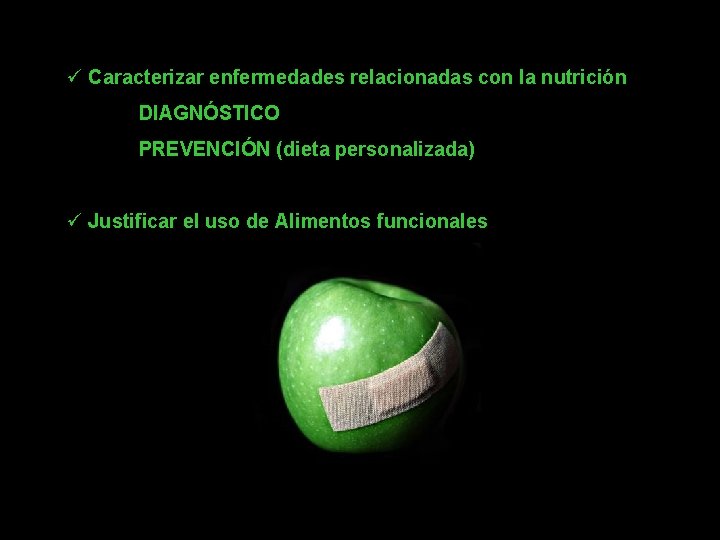 ü Caracterizar enfermedades relacionadas con la nutrición DIAGNÓSTICO PREVENCIÓN (dieta personalizada) ü Justificar el