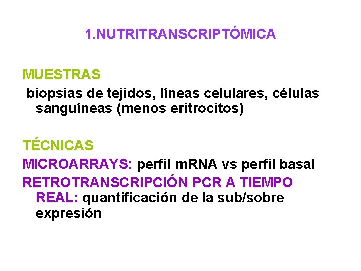 1. NUTRITRANSCRIPTÓMICA MUESTRAS biopsias de tejidos, líneas celulares, células sanguíneas (menos eritrocitos) TÉCNICAS MICROARRAYS: