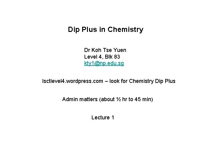 Dip Plus in Chemistry Dr Koh Tse Yuen Level 4, Blk 83 kty 1@np.