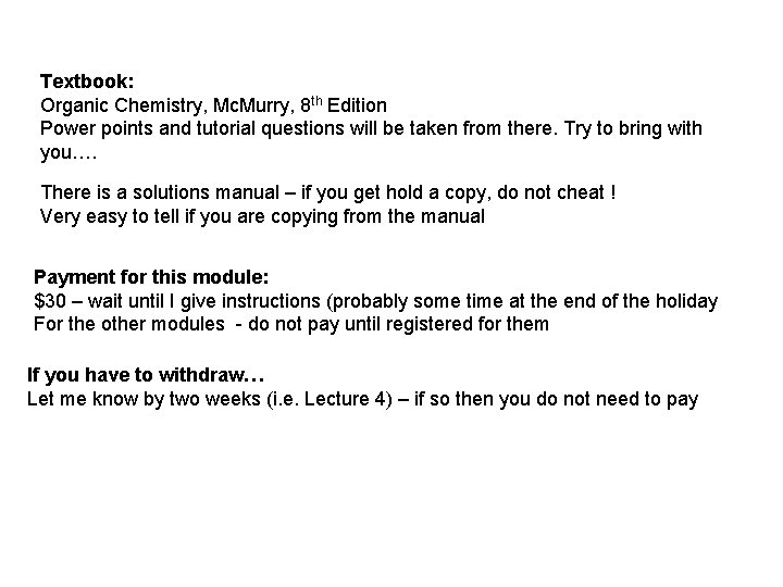 Textbook: Organic Chemistry, Mc. Murry, 8 th Edition Power points and tutorial questions will