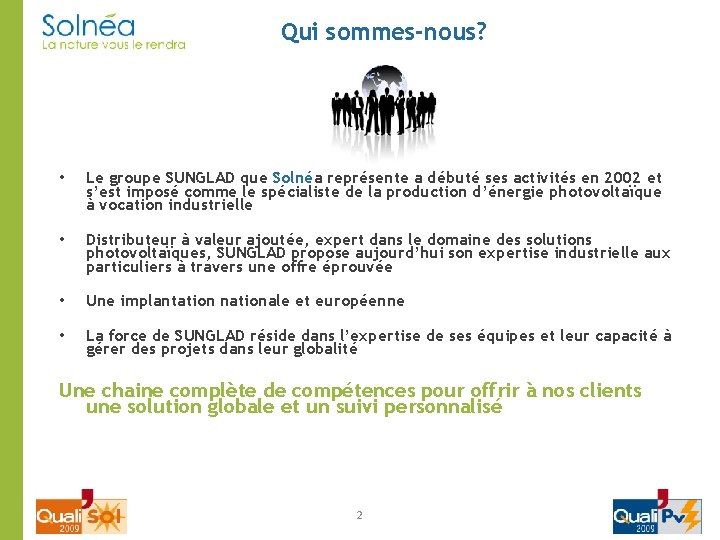 Qui sommes-nous? • Le groupe SUNGLAD que Solnéa représente a débuté ses activités en