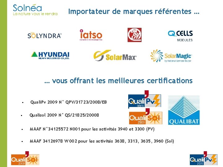 Importateur de marques référentes … … vous offrant les meilleures certifications § Quali. Pv