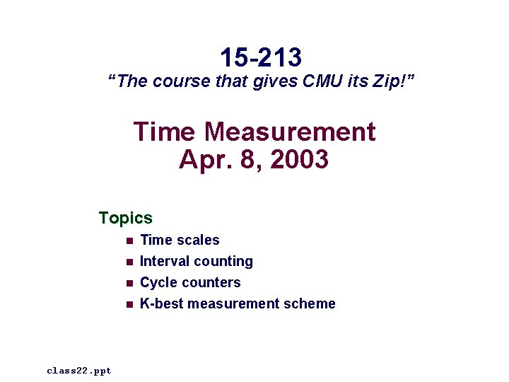 15 -213 “The course that gives CMU its Zip!” Time Measurement Apr. 8, 2003