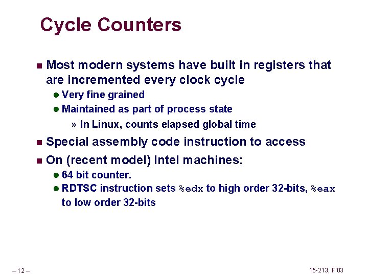 Cycle Counters n Most modern systems have built in registers that are incremented every