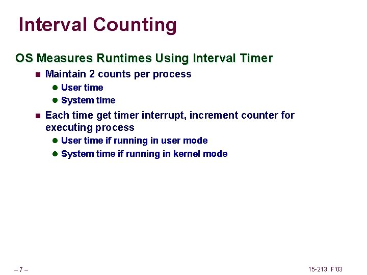 Interval Counting OS Measures Runtimes Using Interval Timer n Maintain 2 counts per process