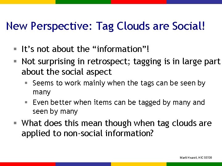 New Perspective: Tag Clouds are Social! § It’s not about the “information”! § Not