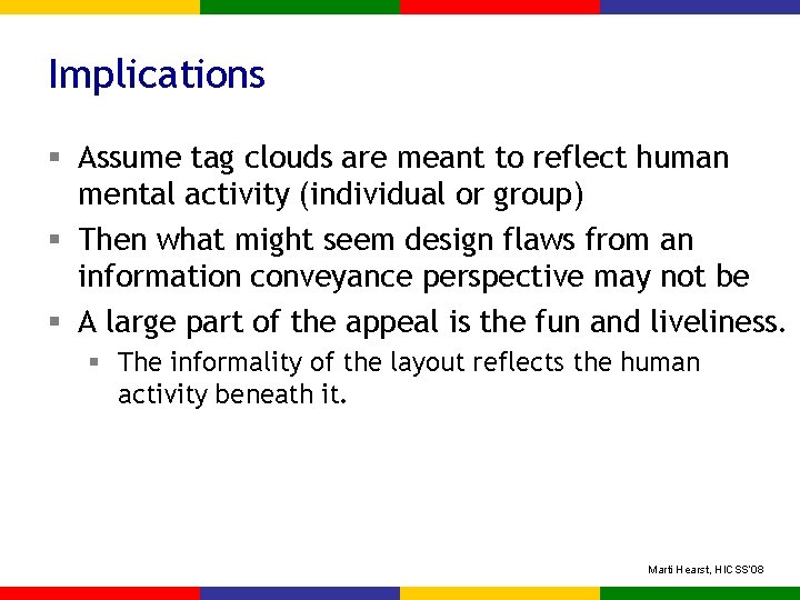 Implications § Assume tag clouds are meant to reflect human mental activity (individual or